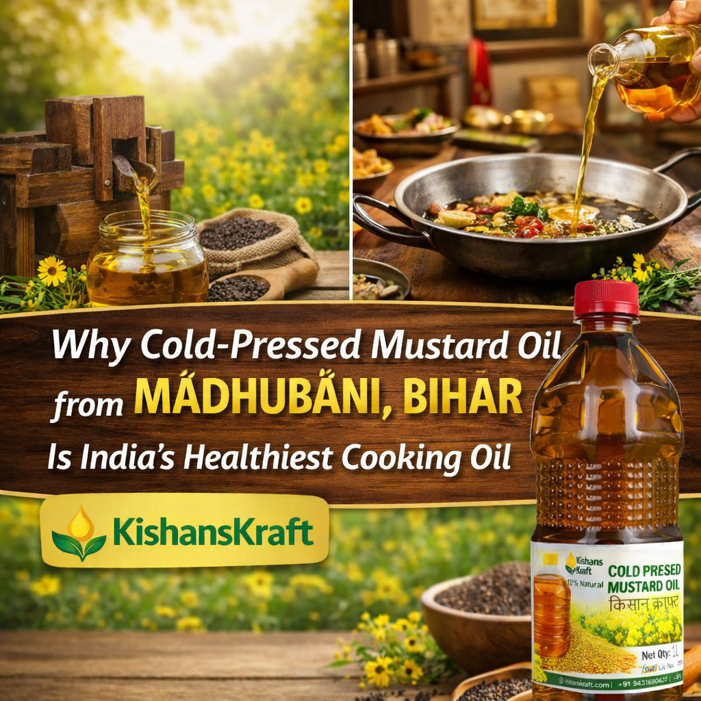 Why Cold-Pressed Mustard Oil from Madhubani, Bihar Is India’s Healthiest Cooking Oil | KishansKraft